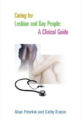 Caring for Lesbian and Gay People: A Clinical Guide by Peterkin, Allan D.