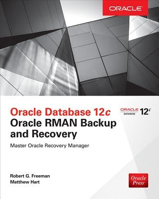 Oracle Database 12c Oracle RMAN Backup and Recovery by Freeman, Robert