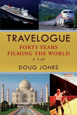 Travelogue: Forty Years Filming the World by Jones, Doug