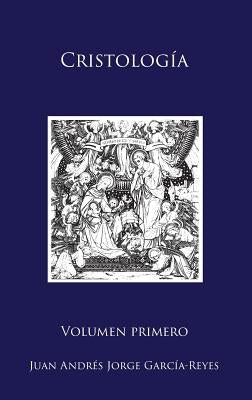 Cristología: Volumen I: Fuentes para la Cristología by Jorge Garc&#237;a-Reyes, Juan Andr&#233;s