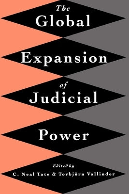 The Global Expansion of Judicial Power by Tate, C. Neal