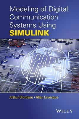 Modeling of Digital Communication Systems Using Simulink by Giordano, Arthur A.