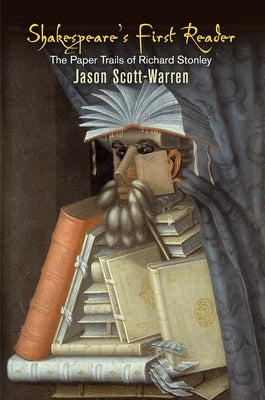 Shakespeare's First Reader: The Paper Trails of Richard Stonley by Scott-Warren, Jason