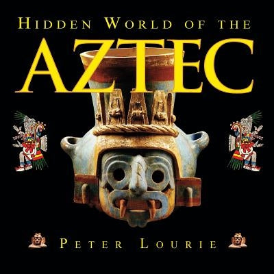 Hidden World of the Aztec by Lourie, Peter