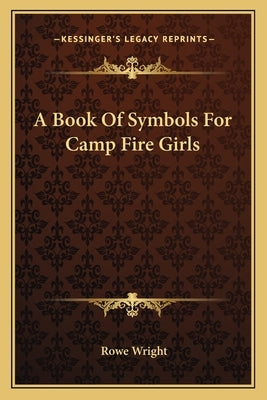 A Book of Symbols for Camp Fire Girls by Wright, Rowe