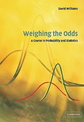 Weighing the Odds: A Course in Probability and Statistics by Williams, D.