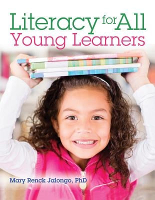 Literacy for All Young Learners by Jalongo, Mary Renck