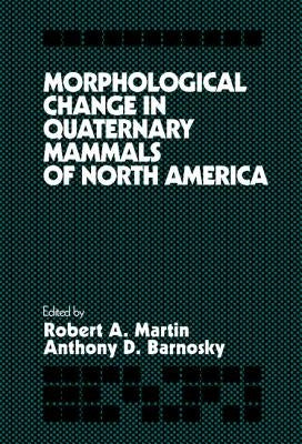 Morphological Change in Quaternary Mammals of North America by Martin, Robert A.