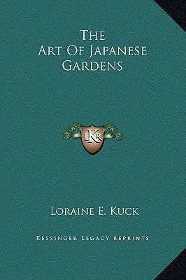 The Art of Japanese Gardens by Kuck, Loraine E.