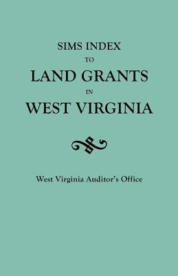 Sims Index to Land Grants in West Virginia by West Virginia, Auditor's Office