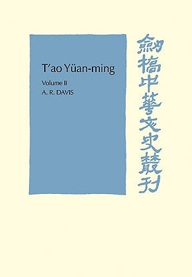 T'Ao Yüan-Ming: Volume 2, Additional Commentary, Notes and Biography: His Works and Their Meaning by Davis, A. R.