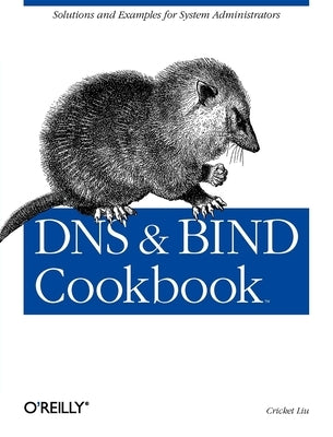 DNS & Bind Cookbook: Solutions & Examples for System Administrators by Liu, Cricket