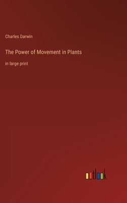 The Power of Movement in Plants: in large print by Darwin, Charles
