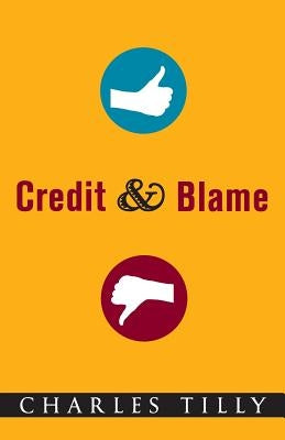 Credit and Blame by Tilly, Charles