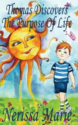 Thomas Discovers The Purpose Of Life (Kids book about Self-Esteem for Kids, Picture Book, Kids Books, Bedtime Stories for Kids, Picture Books, Baby Bo by Marie, Nerissa