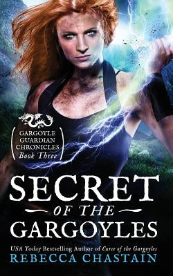 Secret of the Gargoyles by Chastain, Rebecca