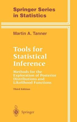 Tools for Statistical Inference: Methods for the Exploration of Posterior Distributions and Likelihood Functions by Tanner, Martin A.