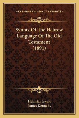 Syntax Of The Hebrew Language Of The Old Testament (1891) by Ewald, Heinrich