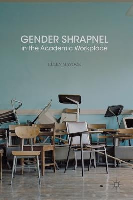 Gender Shrapnel in the Academic Workplace by Mayock, Ellen