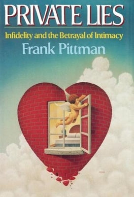 Private Lies: Infidelity and the Betrayal of Intimacy by Pittman, Frank