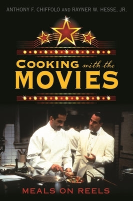 Cooking with the Movies: Meals on Reels by Chiffolo, Anthony