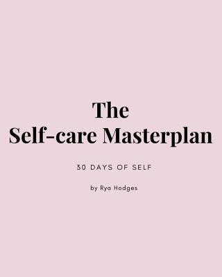 The Self-Care Masterplan: 30 Days of Self by Hodges, Rya