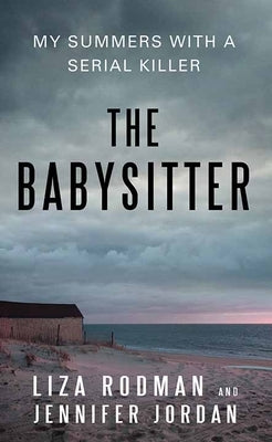 The Babysitter: My Summers with a Serial Killer by Rodman, Liza