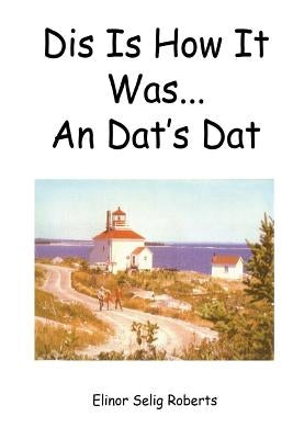 Dis is how it was an dat's dat by Roberts, Elinor Selig
