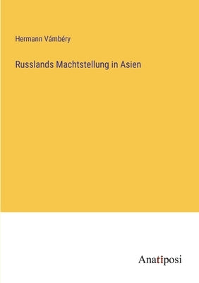 Russlands Machtstellung in Asien by Vámbéry, Hermann