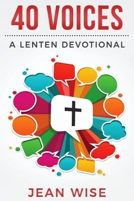 40 Voices: A Lenten Devotional by Wise, Jean