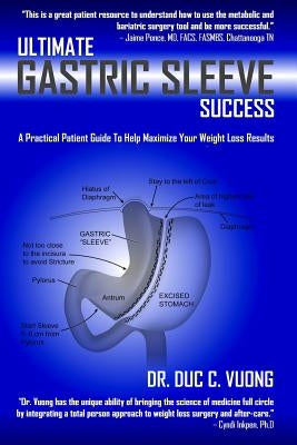 Ultimate Gastric Sleeve Success: A Practical Patient Guide To Help Maximize Your Weight Loss Results by Vuong, Duc C.