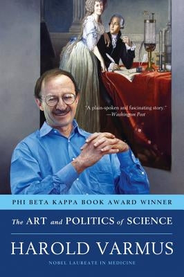 Art and Politics of Science by Varmus, Harold