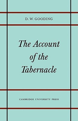 The Account of the Tabernacle: Translation and Textual Problems of the Greek Exodus by Gooding, D. W.