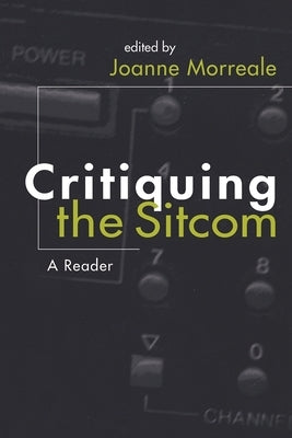 Critiquing the Sitcom by Morreale, Joanne