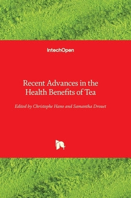Recent Advances in the Health Benefits of Tea by Hano, Christophe