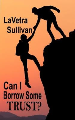 Can I Borrow Some Trust? by Sullivan, Lavetra