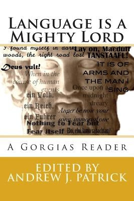 Language is a Mighty Lord: A Gorgias Reader by Patrick, Andrew J.