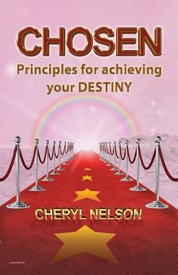 Chosen: Principles for achieving your DESTINY by Nelson M. Ed, Cheryl a.