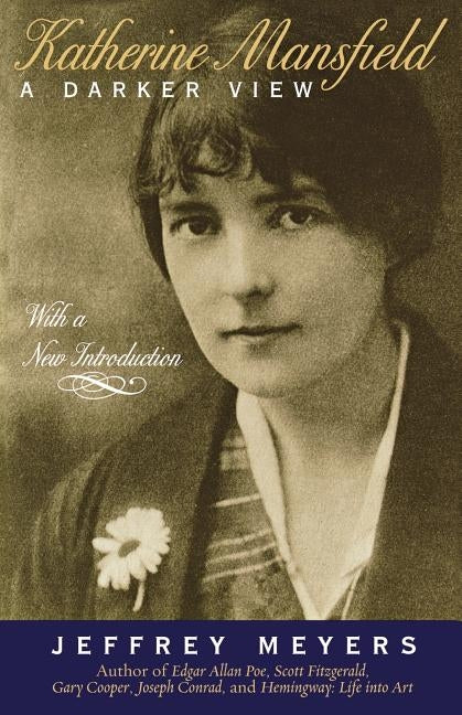 Katherine Mansfield: A Darker View by Meyers, Jeffey