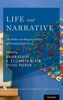 Life and Narrative: The Risks and Responsibilities of Storying Experience by Schiff, Brian