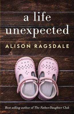 A Life Unexpected by Ragsdale, Alison