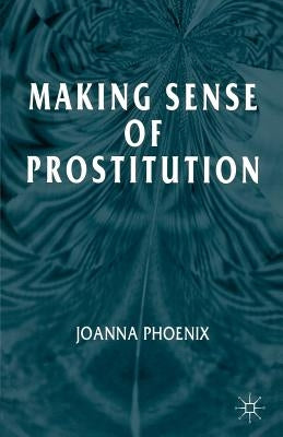 Making Sense of Prostitution by Phoenix, J.