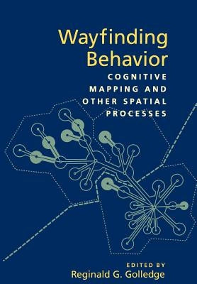 Wayfinding Behavior: Cognitive Mapping and Other Spatial Processes by Golledge, Reginald G.