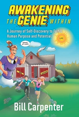 Awakening The Genie Within: A Journey of Self-Discovery to Fulfill Human Purpose and Potential by Carpenter, Bill