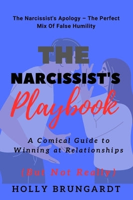The Narcissist's Playbook: A Comical Guide to Winning at Relationships (But Not Really) by Brungardt, Holly