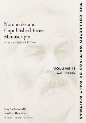 Notebooks and Unpublished Prose Manuscripts: Volume II: Washington by Whitman, Walt