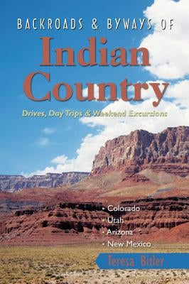 Backroads & Byways of Indian Country: Drives, Day Trips & Weekend Excursions by Bitler, Teresa