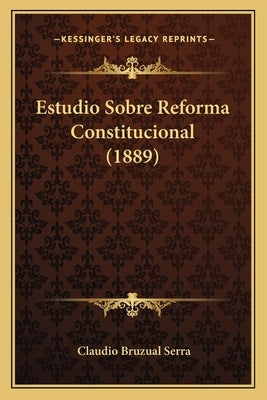 Estudio Sobre Reforma Constitucional (1889) by Serra, Claudio Bruzual