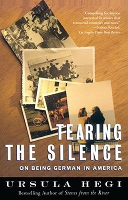 Tearing the Silence: On Being German in America by Hegi, Ursula