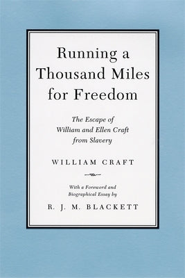 Running a Thousand Miles for Freedom: The Escape of William and Ellen Craft from Slavery by Craft, William